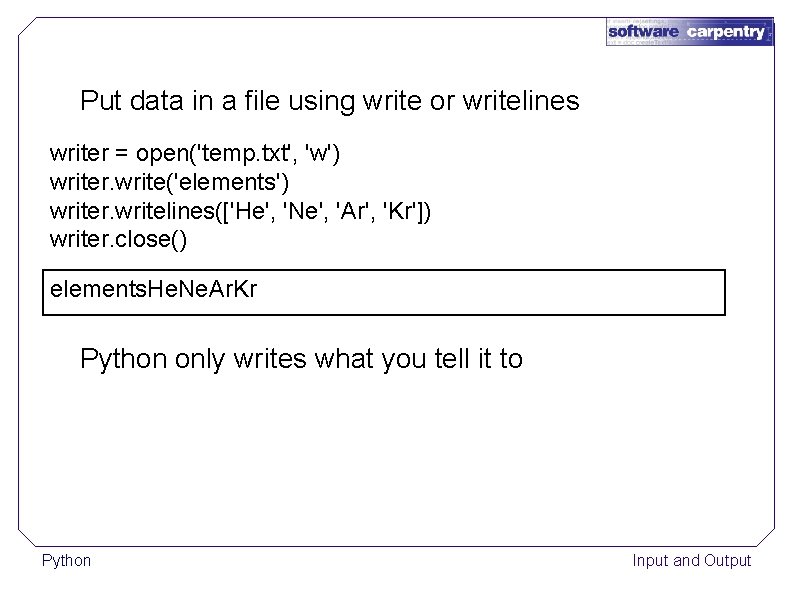 Put data in a file using write or writelines writer = open('temp. txt', 'w')