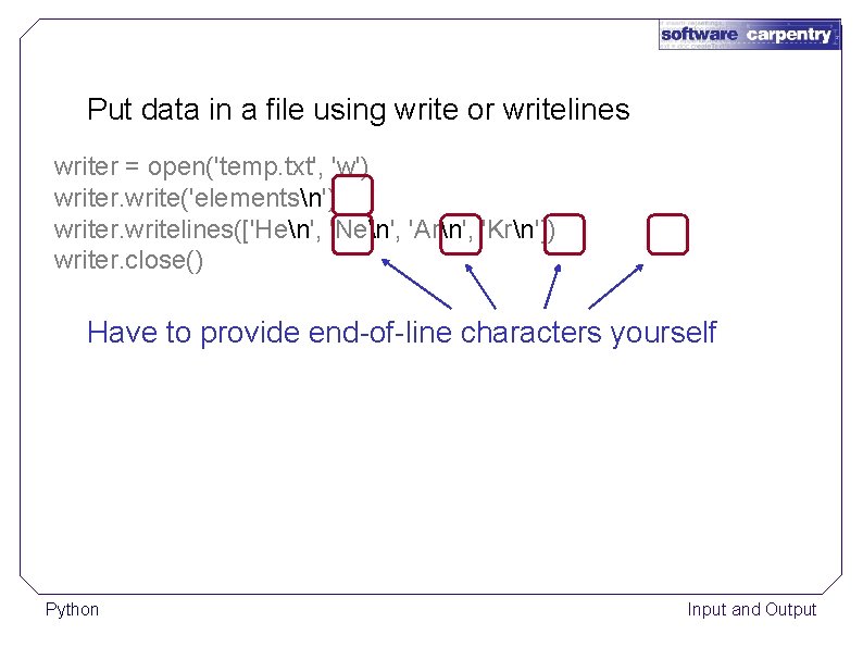 Put data in a file using write or writelines writer = open('temp. txt', 'w')