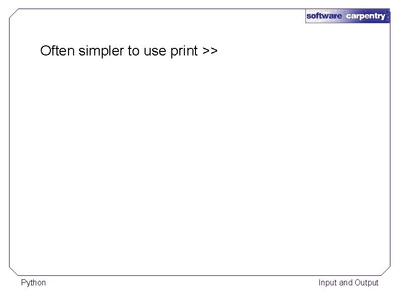 Often simpler to use print >> Python Input and Output 