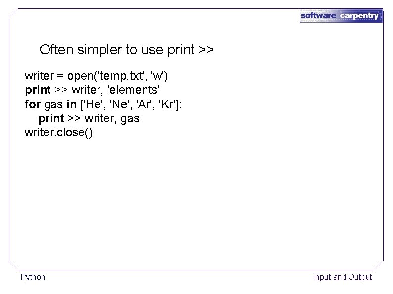 Often simpler to use print >> writer = open('temp. txt', 'w') print >> writer,