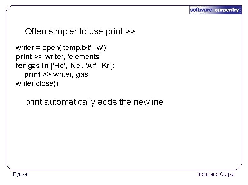 Often simpler to use print >> writer = open('temp. txt', 'w') print >> writer,