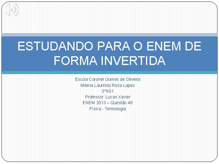 ESTUDANDO PARA O ENEM DE FORMA INVERTIDA Escola Coronel Gomes de Oliveira Milena Laurindo