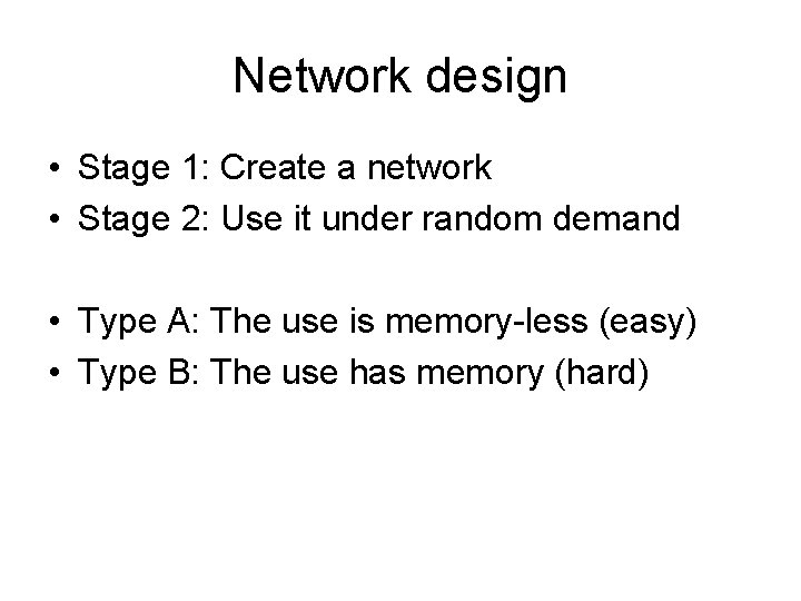 Network design • Stage 1: Create a network • Stage 2: Use it under