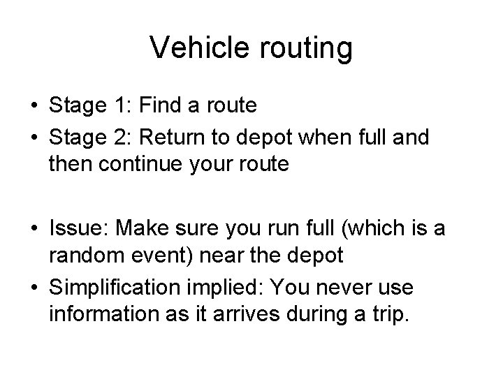 Vehicle routing • Stage 1: Find a route • Stage 2: Return to depot