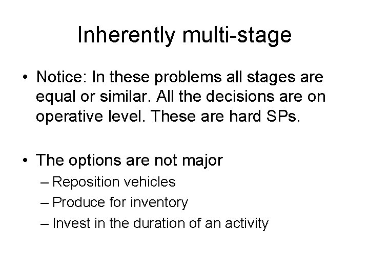 Inherently multi-stage • Notice: In these problems all stages are equal or similar. All