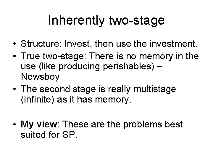 Inherently two-stage • Structure: Invest, then use the investment. • True two-stage: There is