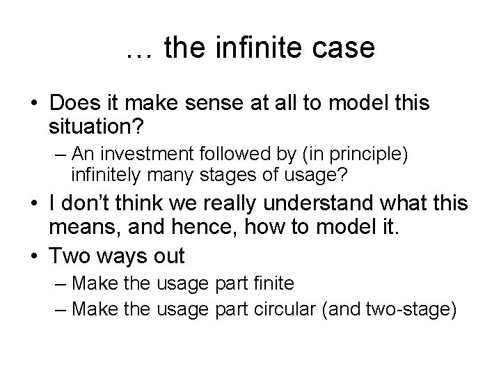 … the infinite case • Does it make sense at all to model this