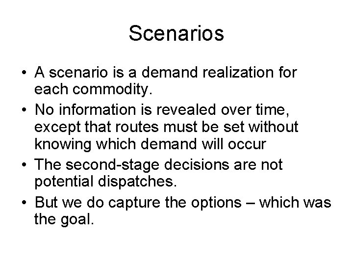 Scenarios • A scenario is a demand realization for each commodity. • No information