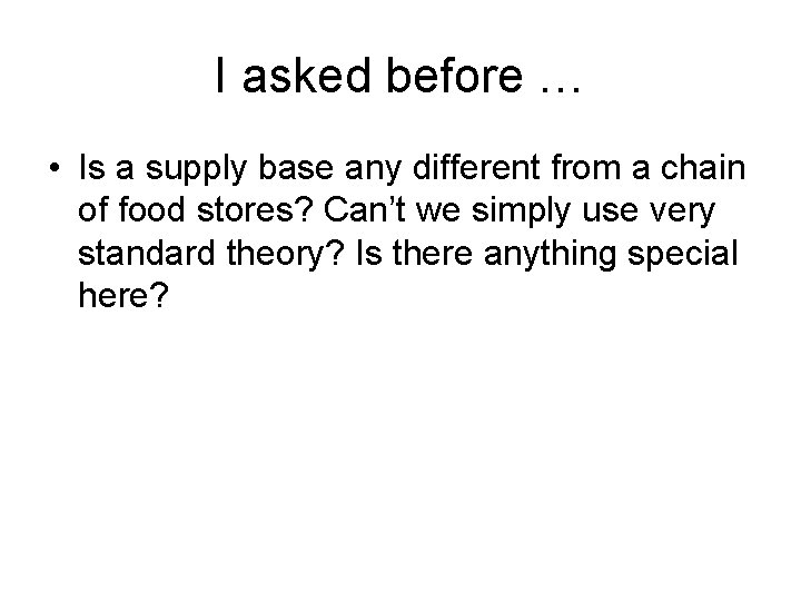I asked before … • Is a supply base any different from a chain
