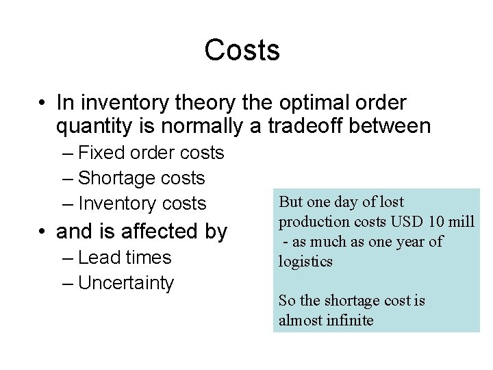 Costs • In inventory the optimal order quantity is normally a tradeoff between –