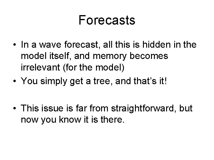 Forecasts • In a wave forecast, all this is hidden in the model itself,