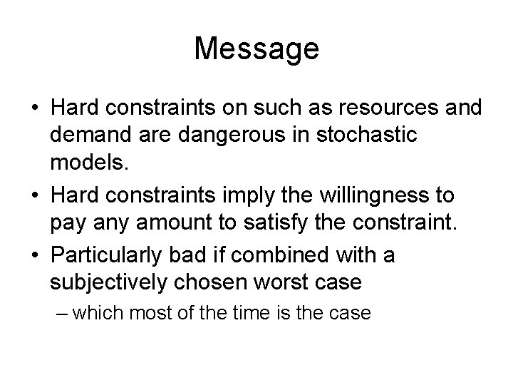 Message • Hard constraints on such as resources and demand are dangerous in stochastic