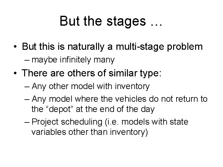 But the stages … • But this is naturally a multi-stage problem – maybe