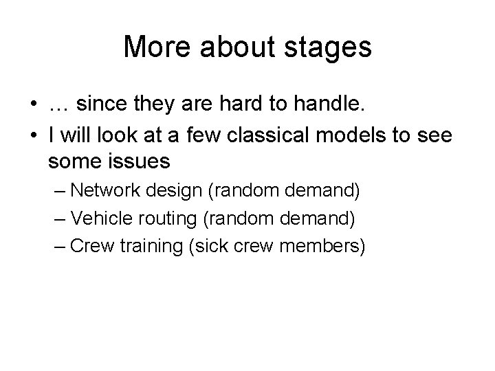 More about stages • … since they are hard to handle. • I will