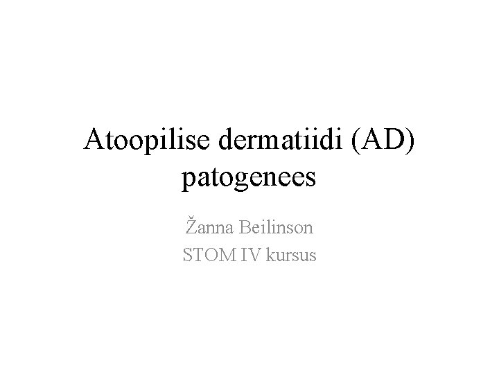 Atoopilise dermatiidi (AD) patogenees Žanna Beilinson STOM IV kursus 
