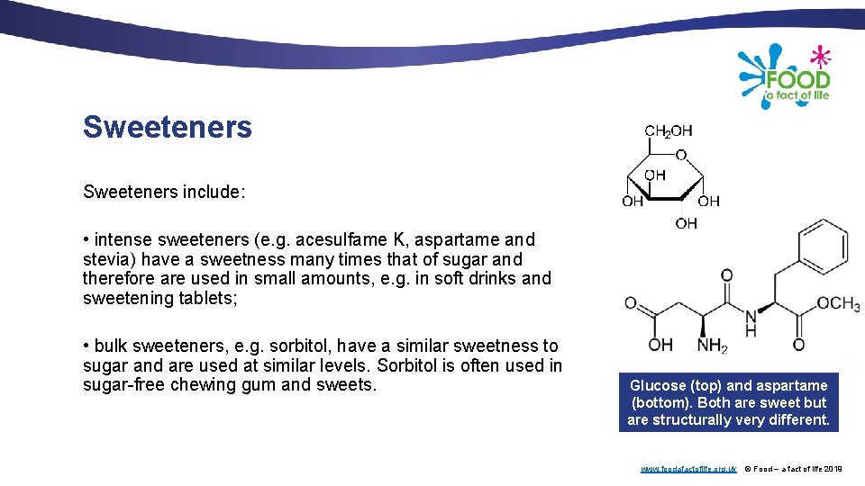 Sweeteners include: • intense sweeteners (e. g. acesulfame K, aspartame and stevia) have a