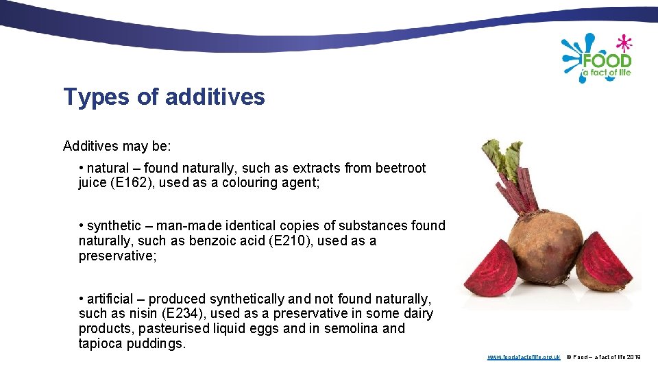 Types of additives Additives may be: • natural – found naturally, such as extracts