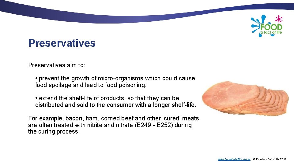 Preservatives aim to: • prevent the growth of micro-organisms which could cause food spoilage