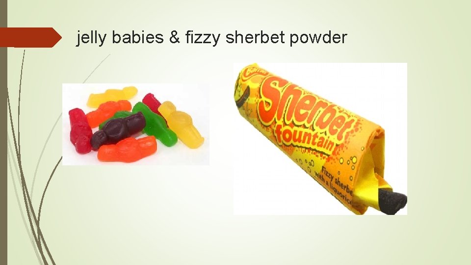 jelly babies & fizzy sherbet powder 