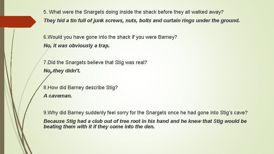 5. What were the Snargets doing inside the shack before they all walked away?