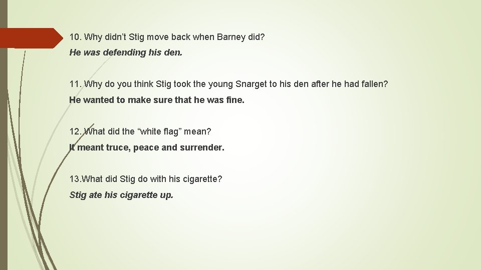 10. Why didn’t Stig move back when Barney did? He was defending his den.