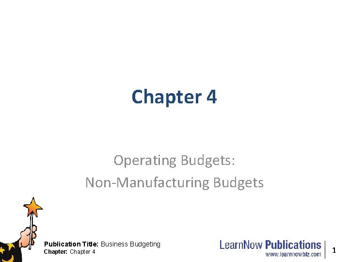 Chapter 4 Operating Budgets: Non-Manufacturing Budgets Publication Title: Business Budgeting Chapter: Chapter 4 1