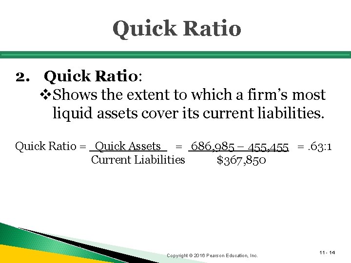 Quick Ratio 2. Quick Ratio: v. Shows the extent to which a firm’s most