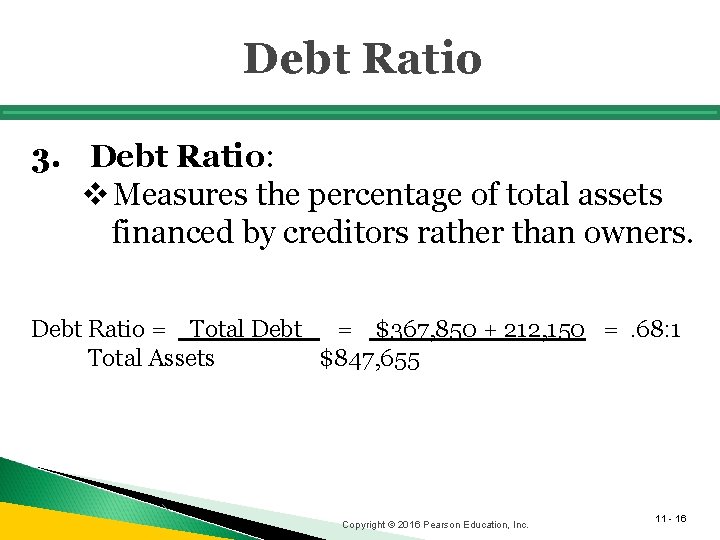 Debt Ratio 3. Debt Ratio: v Measures the percentage of total assets financed by