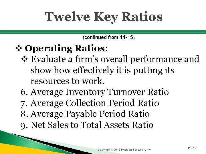 Twelve Key Ratios (continued from 11 -15) v Operating Ratios: v Evaluate a firm’s