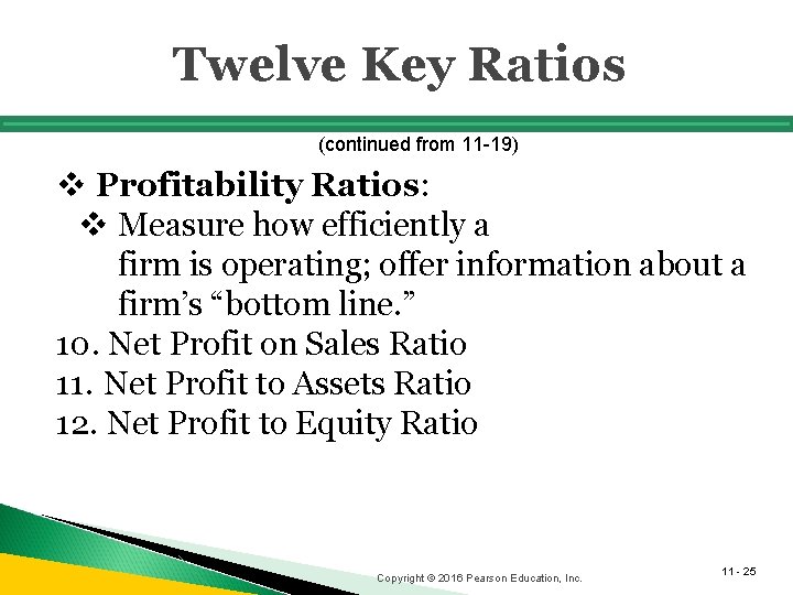 Twelve Key Ratios (continued from 11 -19) v Profitability Ratios: v Measure how efficiently