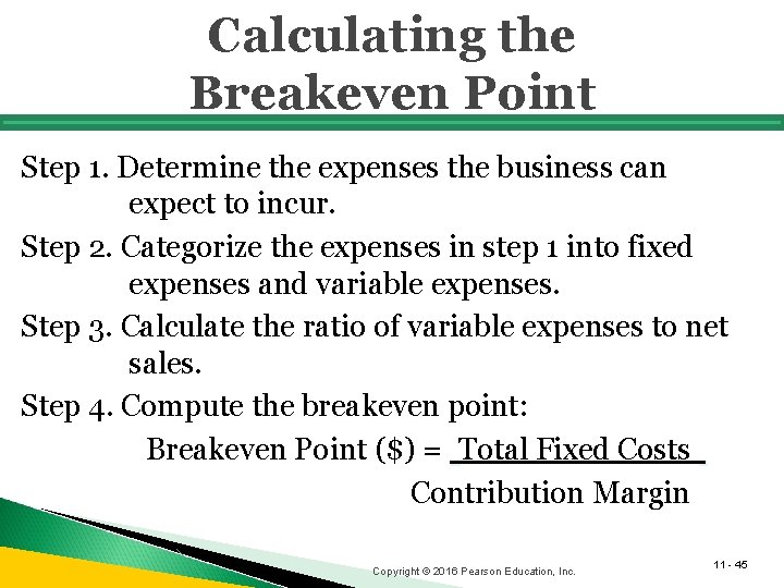 Calculating the Breakeven Point Step 1. Determine the expenses the business can expect to