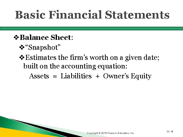 Basic Financial Statements v. Balance Sheet: v“Snapshot” v. Estimates the firm’s worth on a