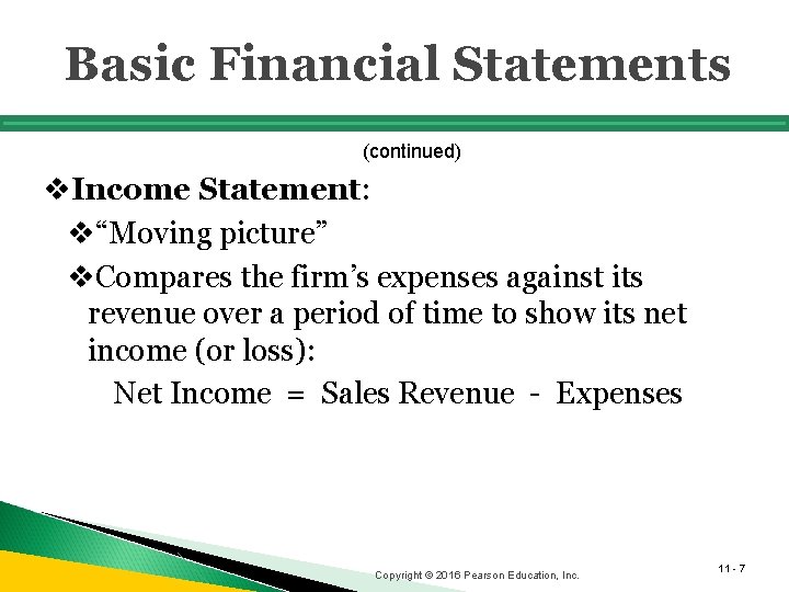 Basic Financial Statements (continued) v. Income Statement: v“Moving picture” v. Compares the firm’s expenses