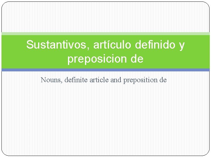 Sustantivos, artículo definido y preposicion de Nouns, definite article and preposition de 