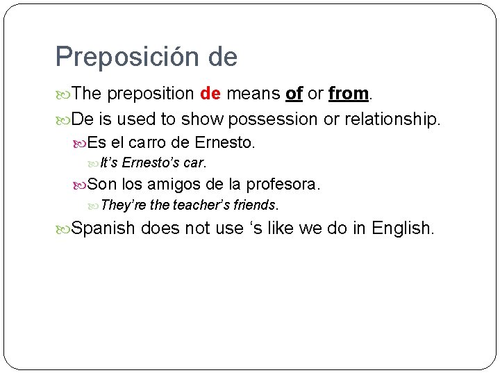 Preposición de The preposition de means of or from. De is used to show