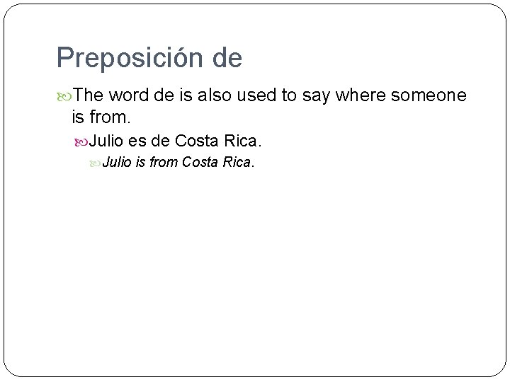 Preposición de The word de is also used to say where someone is from.