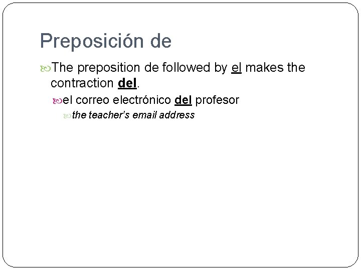 Preposición de The preposition de followed by el makes the contraction del. el correo
