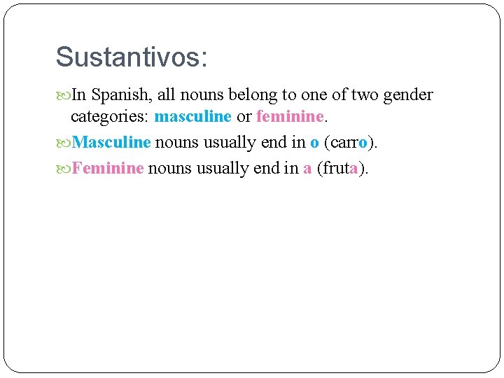 Sustantivos: In Spanish, all nouns belong to one of two gender categories: masculine or