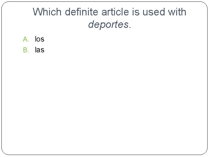 Which definite article is used with deportes. A. los B. las 