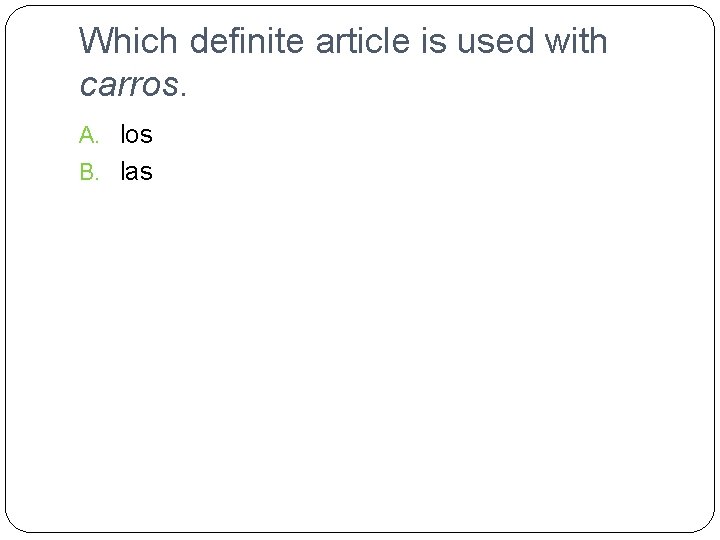 Which definite article is used with carros. A. los B. las 