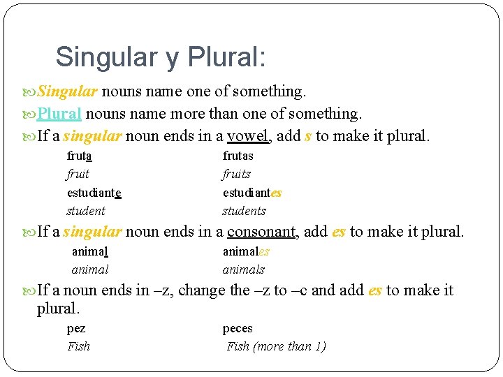 Singular y Plural: Singular nouns name one of something. Plural nouns name more than