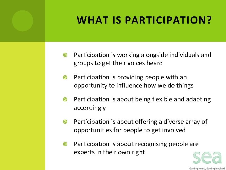 WHAT IS PARTICIPATION? Participation is working alongside individuals and groups to get their voices