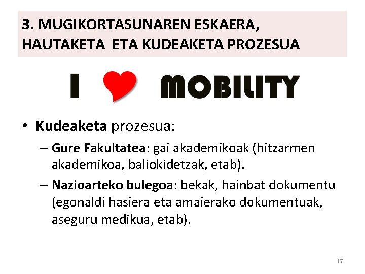 3. MUGIKORTASUNAREN ESKAERA, HAUTAKETA KUDEAKETA PROZESUA • Kudeaketa prozesua: – Gure Fakultatea: gai akademikoak