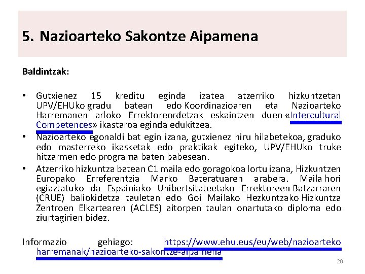 5. Nazioarteko Sakontze Aipamena Baldintzak: • Gutxienez 15 kreditu eginda izatea atzerriko hizkuntzetan UPV/EHUko