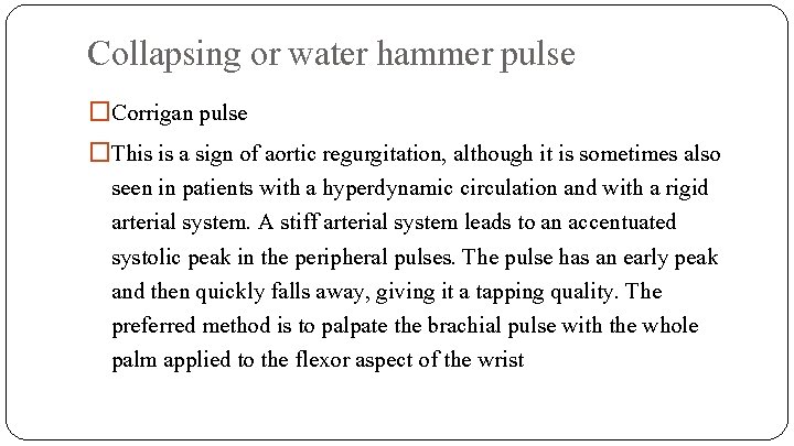 Collapsing or water hammer pulse �Corrigan pulse �This is a sign of aortic regurgitation,