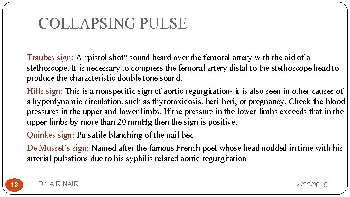 COLLAPSING PULSE Traubes sign: A “pistol shot” sound heard over the femoral artery with