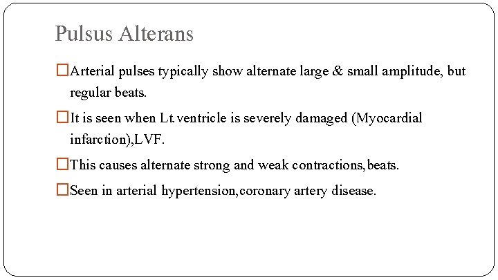 Pulsus Alterans �Arterial pulses typically show alternate large & small amplitude, but regular beats.