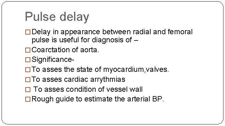 Pulse delay � Delay in appearance between radial and femoral pulse is useful for