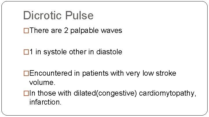 Dicrotic Pulse �There are 2 palpable waves � 1 in systole other in diastole