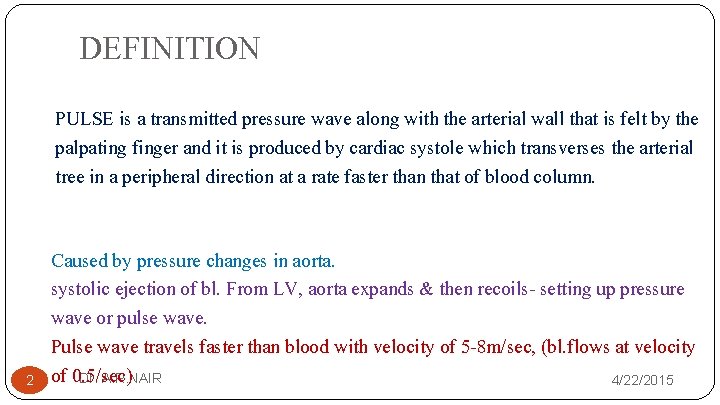 DEFINITION PULSE is a transmitted pressure wave along with the arterial wall that is